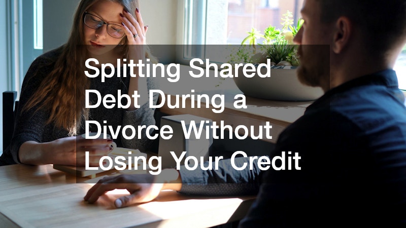 Splitting Shared Debt During a Divorce Without Losing Your Credit