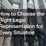 How to Choose the Right Legal Representation for Every Situation