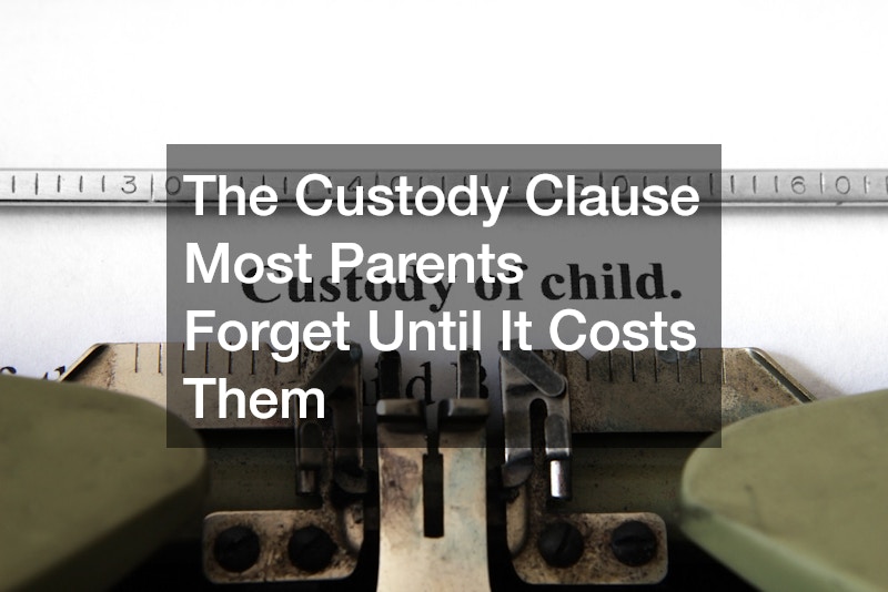 The Custody Clause Most Parents Forget Until It Costs Them