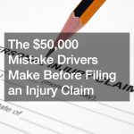 The $50,000 Mistake Drivers Make Before Filing an Injury Claim