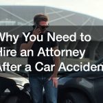 Why You Need to Hire an Attorney After a Car Accident