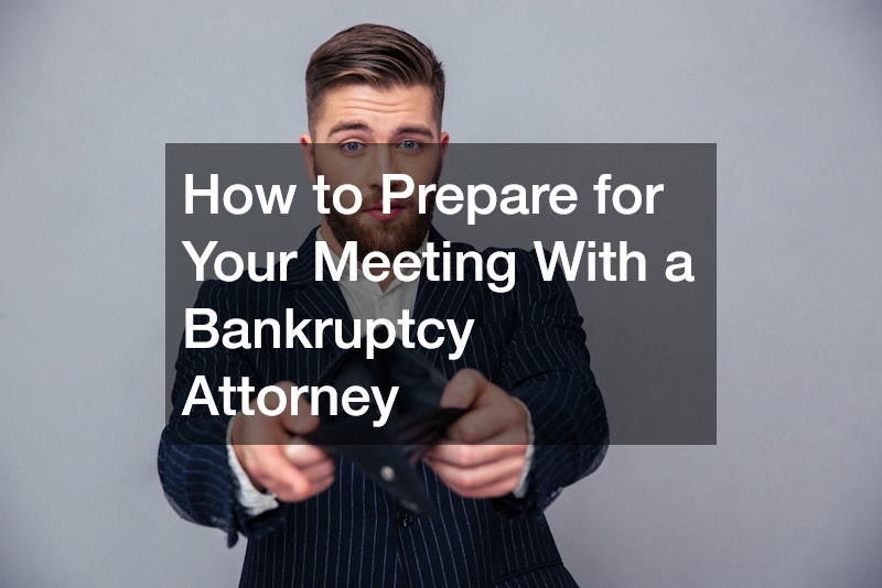 How to Prepare for Your Meeting With a Bankruptcy Attorney