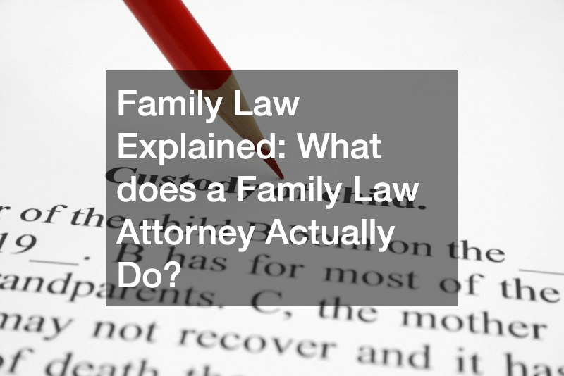 Family Law Explained  What does a Family Law Attorney Actually Do?